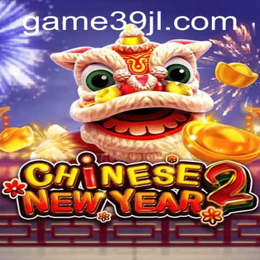 Discover the Exciting World of CHINESENEWYEAR2 with 39JL: A Thrilling Game Adventure