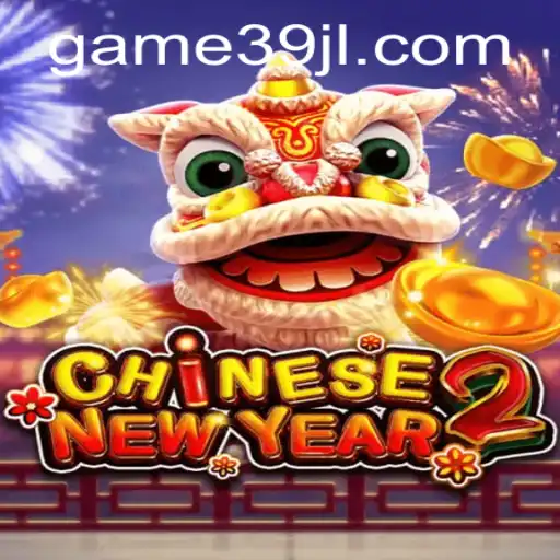 Discover the Exciting World of CHINESENEWYEAR2 with 39JL: A Thrilling Game Adventure